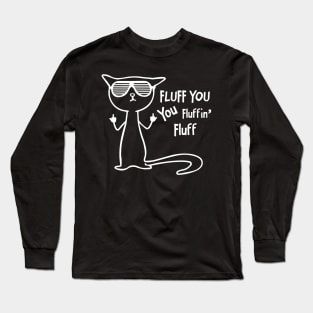 Funny cat - fluff you, you fluffin' fluff Long Sleeve T-Shirt